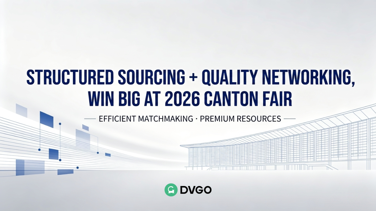 2026 Canton Fair Guide: DVGO Powers Sourcing Order Conversion at the Fair